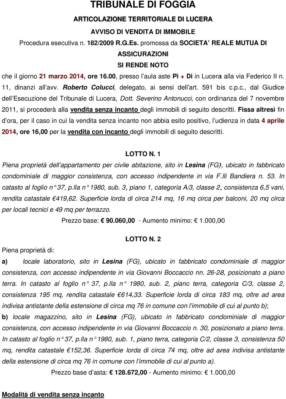 Roberto Colucci, delegato, ai sensi dell art. 591 bis c.p.c., dal Giudice dell Esecuzione del Tribunale di Lucera, Dott.