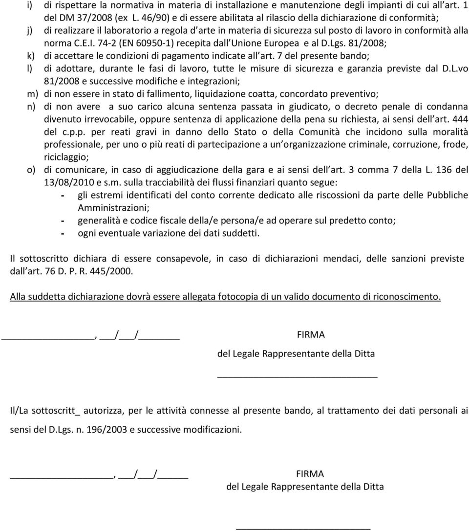 74-2 (EN 60950-1) recepita dall Unione Europea e al D.Lgs. 81/2008; k) di accettare le condizioni di pagamento indicate all art.