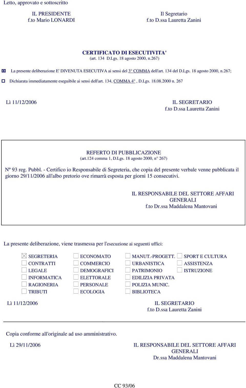 2000 n. 267 Lì 11/12/2006 IL SEGRETARIO f.to D.ssa Lauretta Zanini REFERTO DI PUBBLICAZIONE (art.124 comma 1, D.Lgs. 18 agosto 2000, n 267) Nº 93 reg. Pubbl.