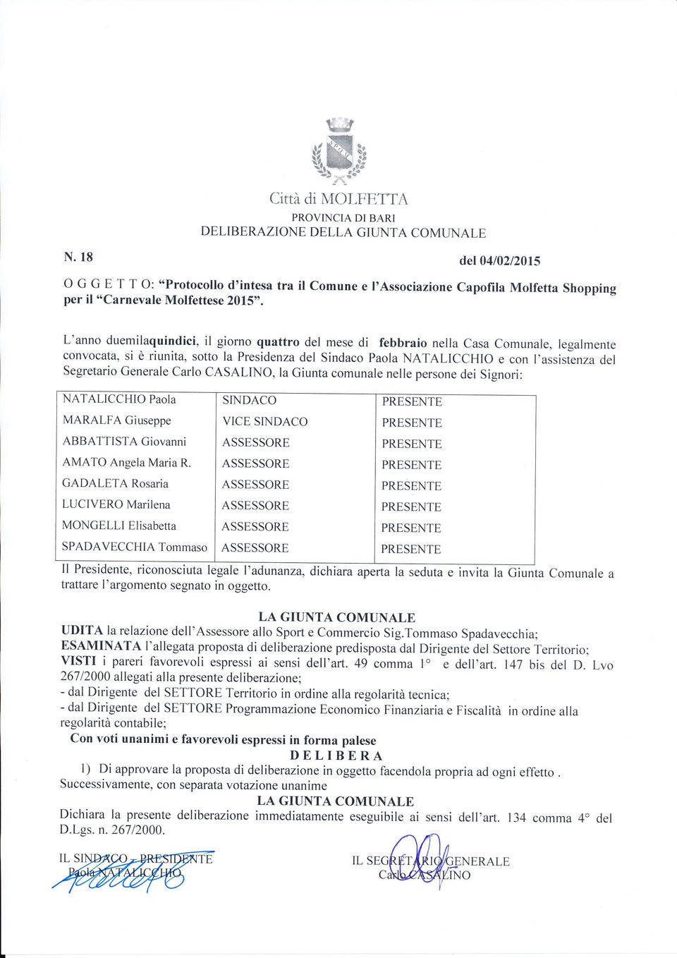 la Presidenza del sindaco Paola NATALICCHIO e con l'assistenza del Segretario Generale Carlo CASALINO, la Giunta comunale nelle persone dei Signori: NATALICCHIO Paola MARALFA Giuseppe ABBATTISTA