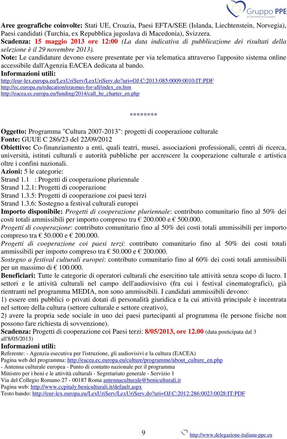 Note: Le candidature devono essere presentate per via telematica attraverso l'apposito sistema online accessibile dall'agenzia EACEA dedicata al bando. http://eur-lex.europa.eu/lexuriserv/lexuriserv.