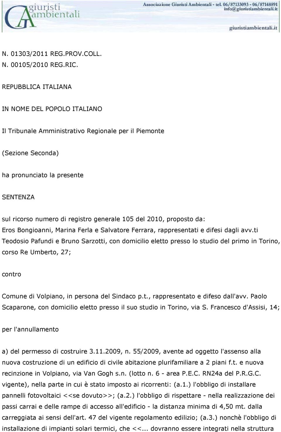 del 2010, proposto da: Eros Bongioanni, Marina Ferla e Salvatore Ferrara, rappresentati e difesi dagli avv.