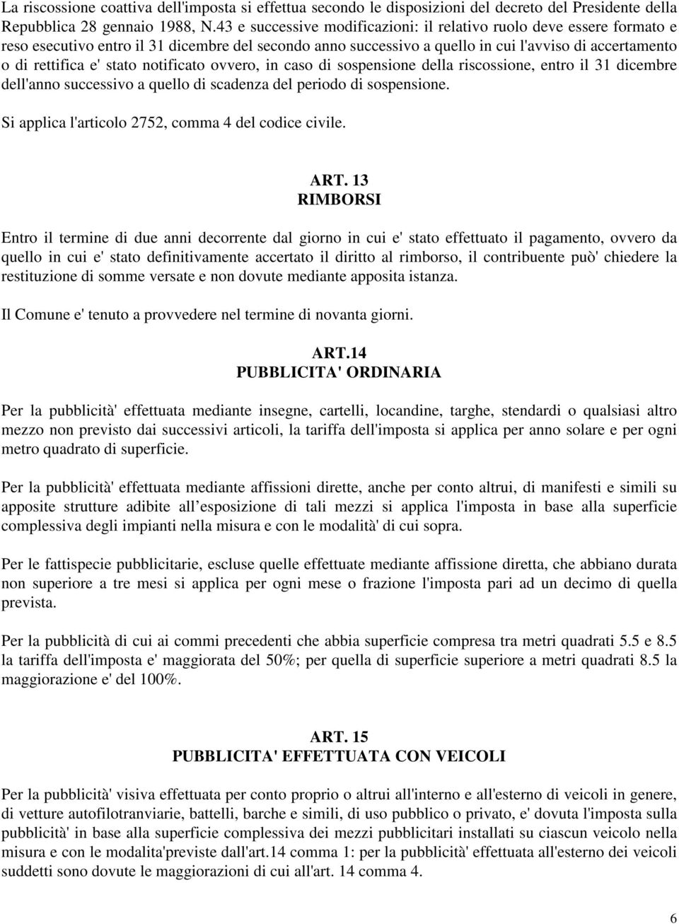 notificato ovvero, in caso di sospensione della riscossione, entro il 31 dicembre dell'anno successivo a quello di scadenza del periodo di sospensione.