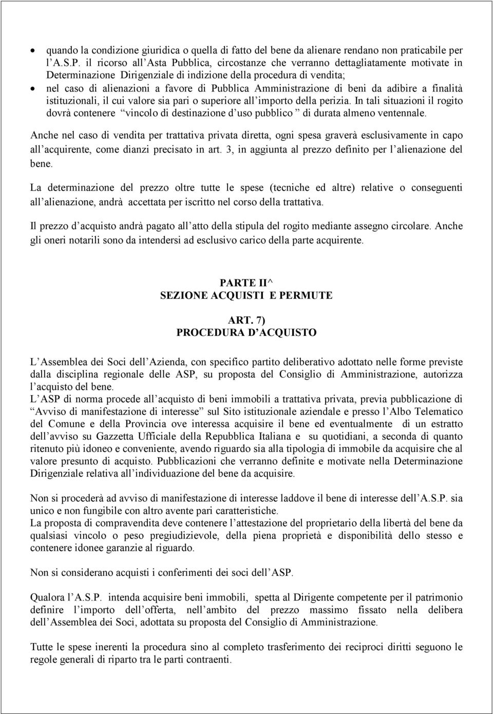 Amministrazione di beni da adibire a finalità istituzionali, il cui valore sia pari o superiore all importo della perizia.