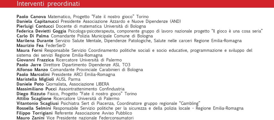 Municipale Comune di Bologna Marilena Durante Servizio Salute Mentale, Dipendenze Patologiche, Salute nelle carceri Regione Emilia-Romagna Maurizio Fea FederSerD Maura Forni Responsabile Servizio