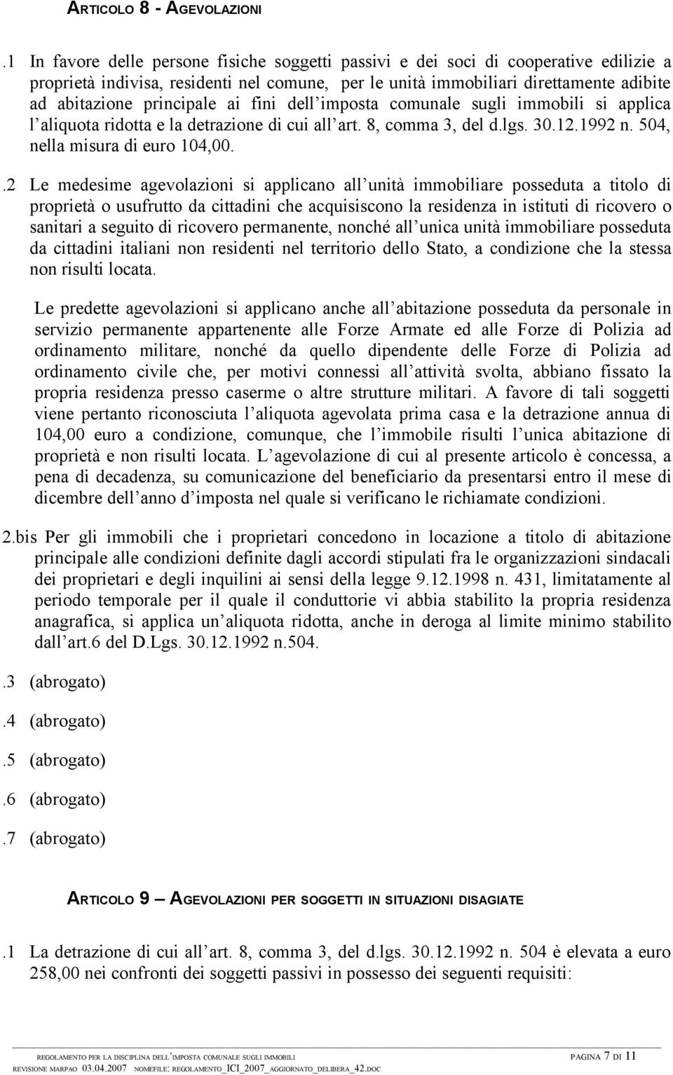 principale ai fini dell imposta comunale sugli immobili si applica l aliquota ridotta e la detrazione di cui all art. 8, comma 3, del d.lgs. 30.12.1992 n. 504, nella misura di euro 104,00.