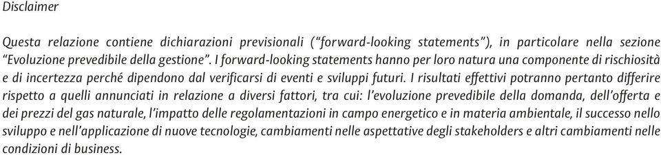 I risultati effettivi potranno pertanto differire rispetto a quelli annunciati in relazione a diversi fattori, tra cui: l evoluzione prevedibile della domanda, dell offerta e dei prezzi del