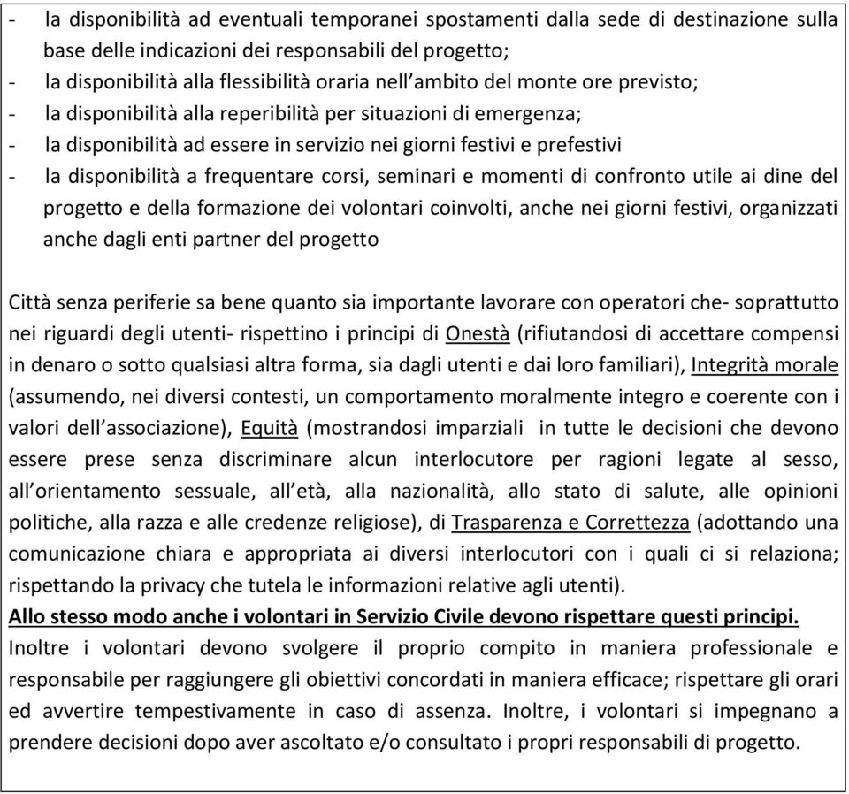 corsi, seminari e momenti di confronto utile ai dine del progetto e della formazione dei volontari coinvolti, anche nei giorni festivi, organizzati anche dagli enti partner del progetto Città senza