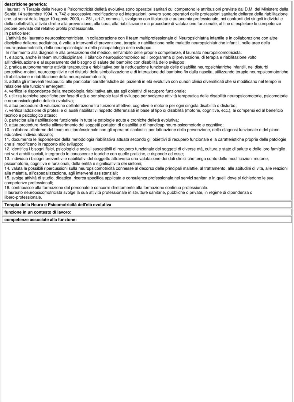 742 e successive modificazione ed integrazioni; ovvero sono operatori delle professioni sanitarie dellarea della riabilitazione che, ai sensi della legge 10 agosto 2000, n. 251, art.