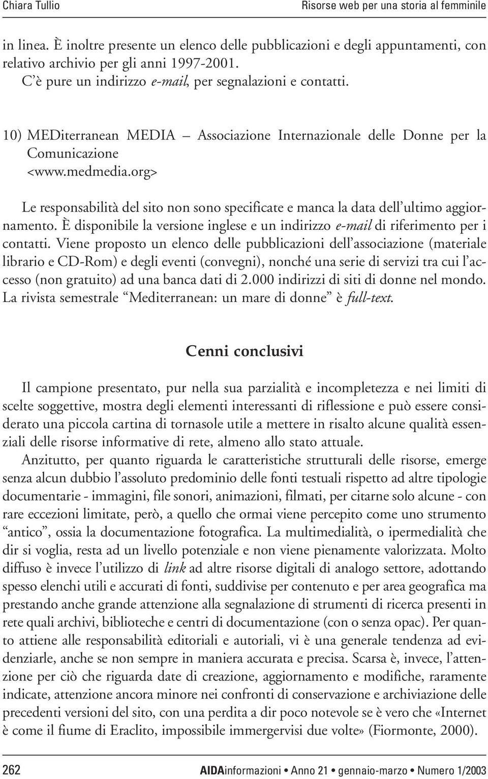 org> Le responsabilità del sito non sono specificate e manca la data dell ultimo aggiornamento. È disponibile la versione inglese e un indirizzo e-mail di riferimento per i contatti.