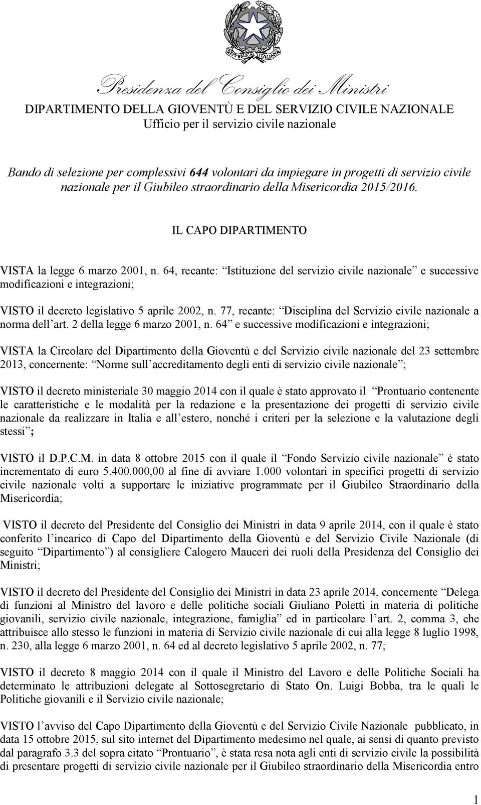 64, recante: Istituzione del servizio civile nazionale e successive modificazioni e integrazioni; VISTO il decreto legislativo 5 aprile 2002, n.