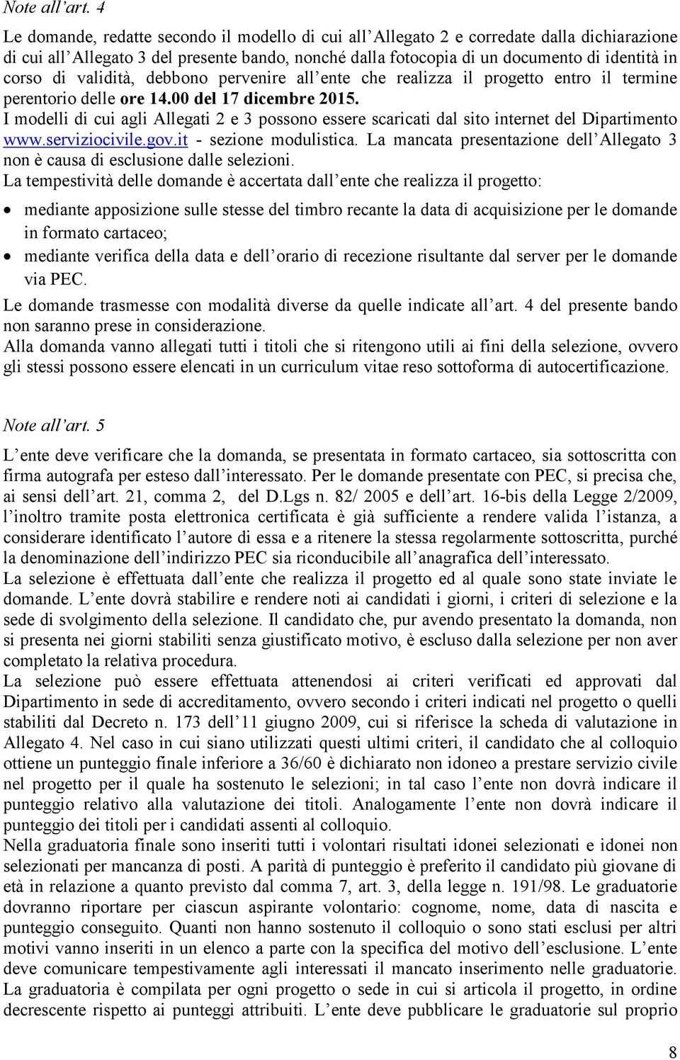 validità, debbono pervenire all ente che realizza il progetto entro il termine perentorio delle ore 14.00 del 17 dicembre 2015.