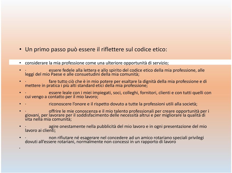 standard etici della mia professione; essere leale con i miei impiegati, soci, colleghi, fornitori, clienti e con tutti quelli con cui vengo a contatto per il mio lavoro; riconoscere l onore e il