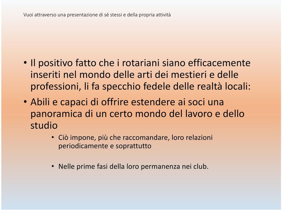 locali: Abili e capaci di offrire estendere ai soci una panoramica di un certo mondo del lavoro e dello studio Ciò