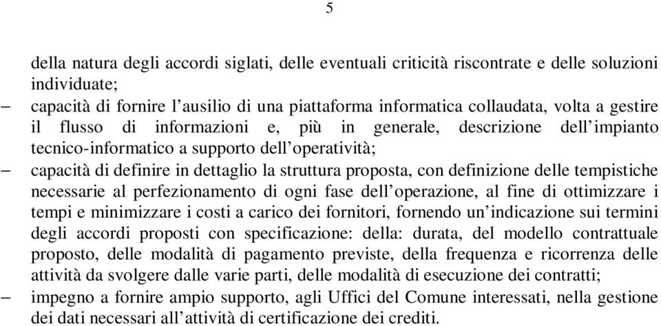 tempistiche necessarie al perfezionamento di ogni fase dell operazione, al fine di ottimizzare i tempi e minimizzare i costi a carico dei fornitori, fornendo un indicazione sui termini degli accordi