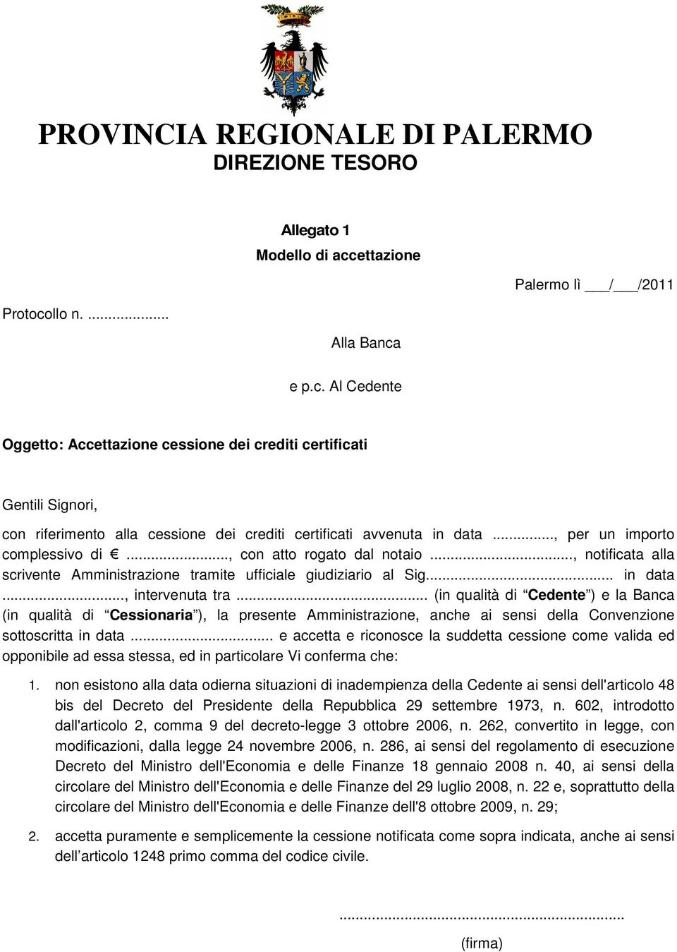 .., per un importo complessivo di..., con atto rogato dal notaio..., notificata alla scrivente Amministrazione tramite ufficiale giudiziario al Sig... in data..., intervenuta tra.