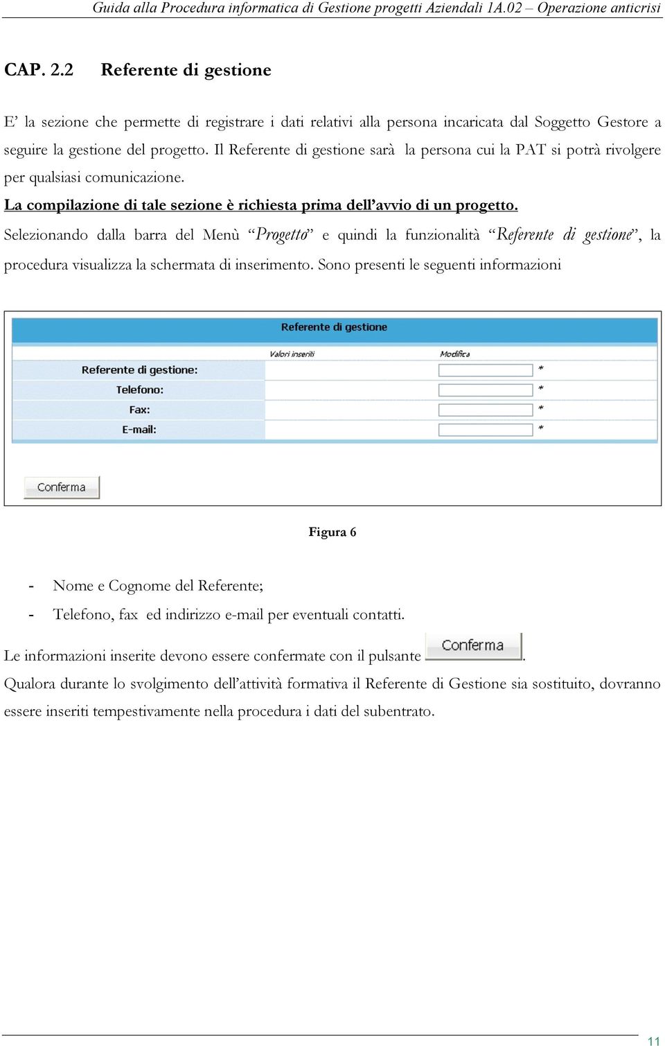 Selezionando dalla barra del Menù Progetto e quindi la funzionalità Referente di gestione, la procedura visualizza la schermata di inserimento.