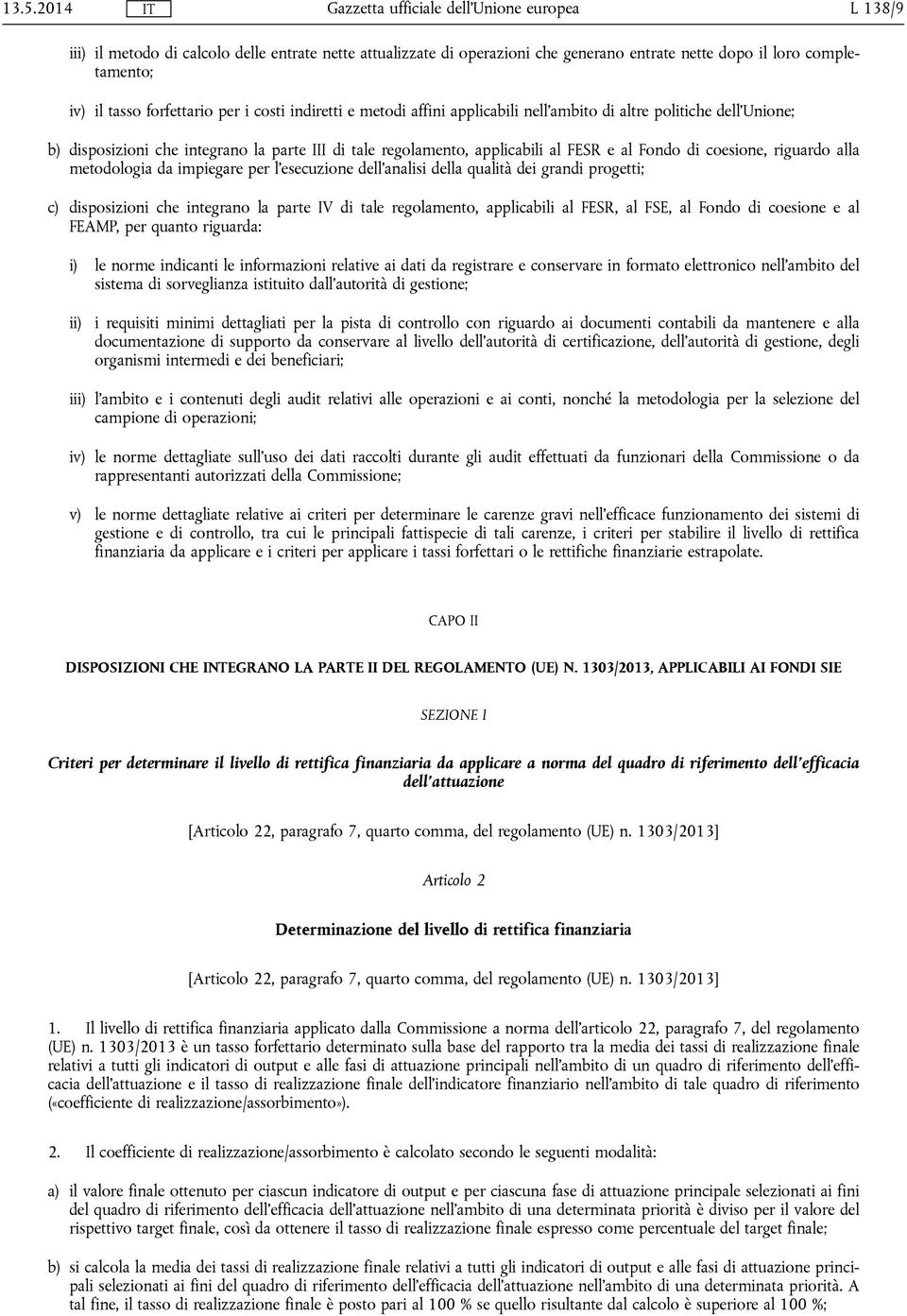 metodologia da impiegare per l'esecuzione dell'analisi della qualità dei grandi progetti; c) disposizioni che integrano la parte IV di tale regolamento, applicabili al FESR, al FSE, al Fondo di