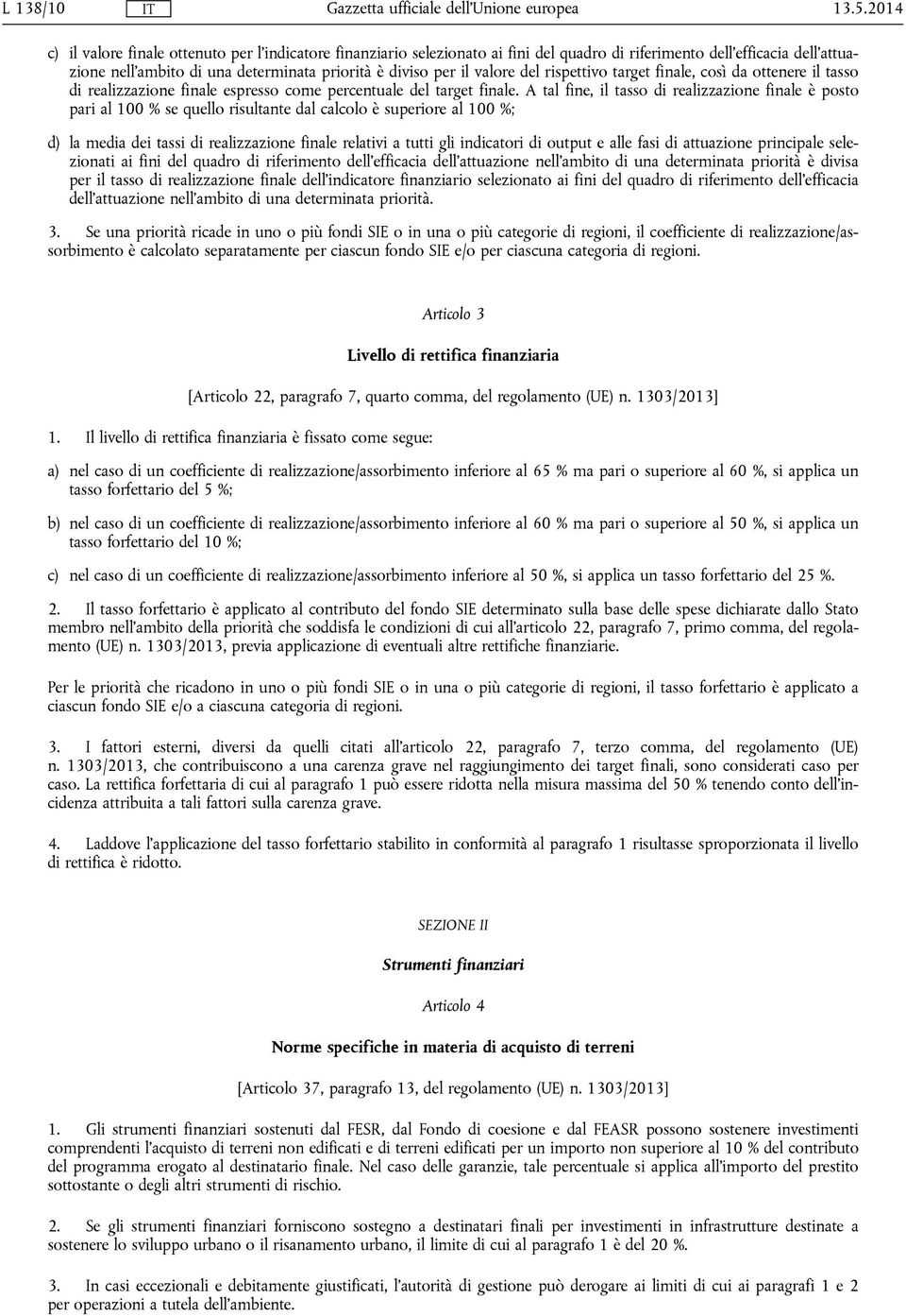 valore del rispettivo target finale, così da ottenere il tasso di realizzazione finale espresso come percentuale del target finale.