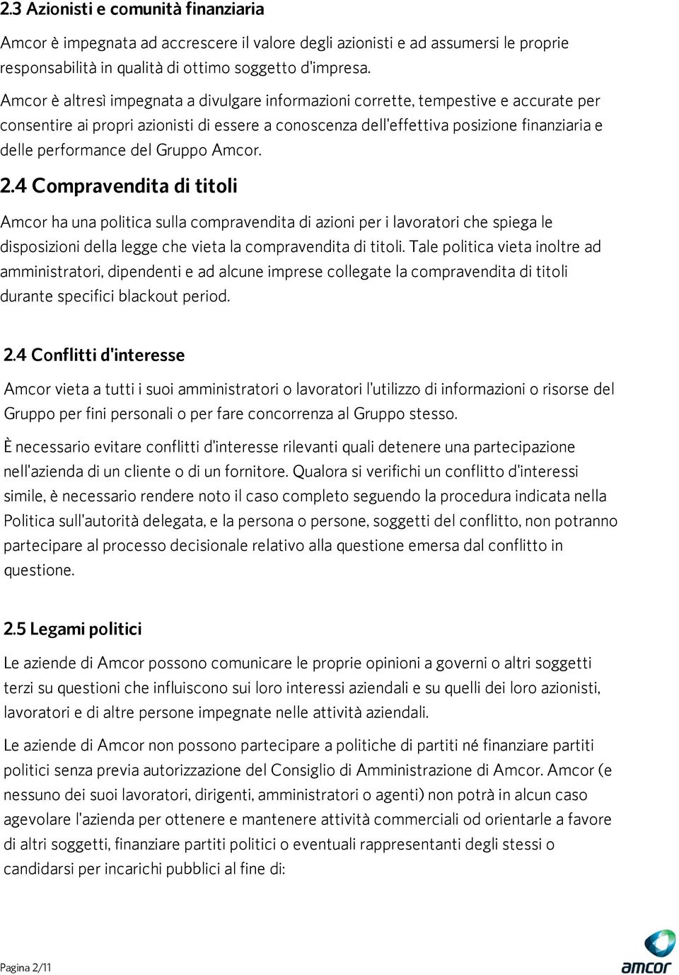 del Gruppo Amcor. 2.4 Compravendita di titoli Amcor ha una politica sulla compravendita di azioni per i lavoratori che spiega le disposizioni della legge che vieta la compravendita di titoli.