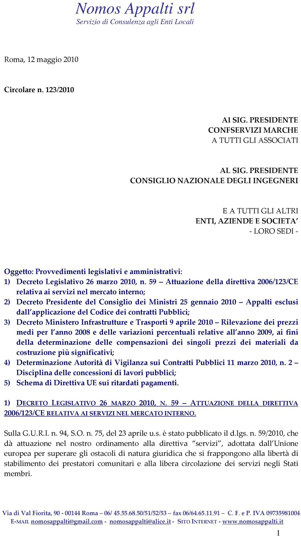 59 Attuazione della direttiva 2006/123/CE relativa ai servizi nel mercato interno; 2) Decreto Presidente del Consiglio dei Ministri 25 gennaio 2010 Appalti esclusi dall applicazione del Codice dei