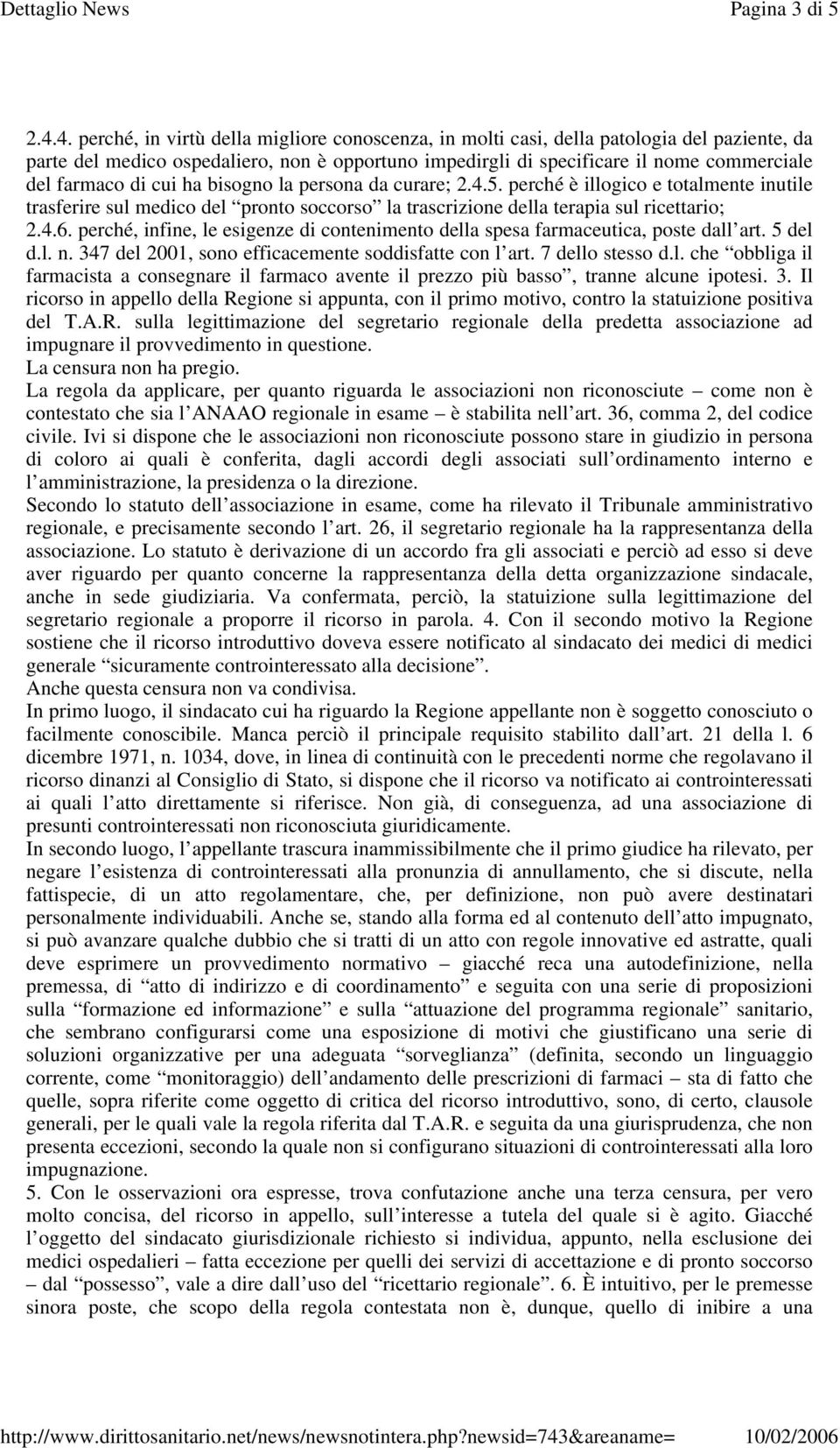 di cui ha bisogno la persona da curare; 2.4.5. perché è illogico e totalmente inutile trasferire sul medico del pronto soccorso la trascrizione della terapia sul ricettario; 2.4.6.