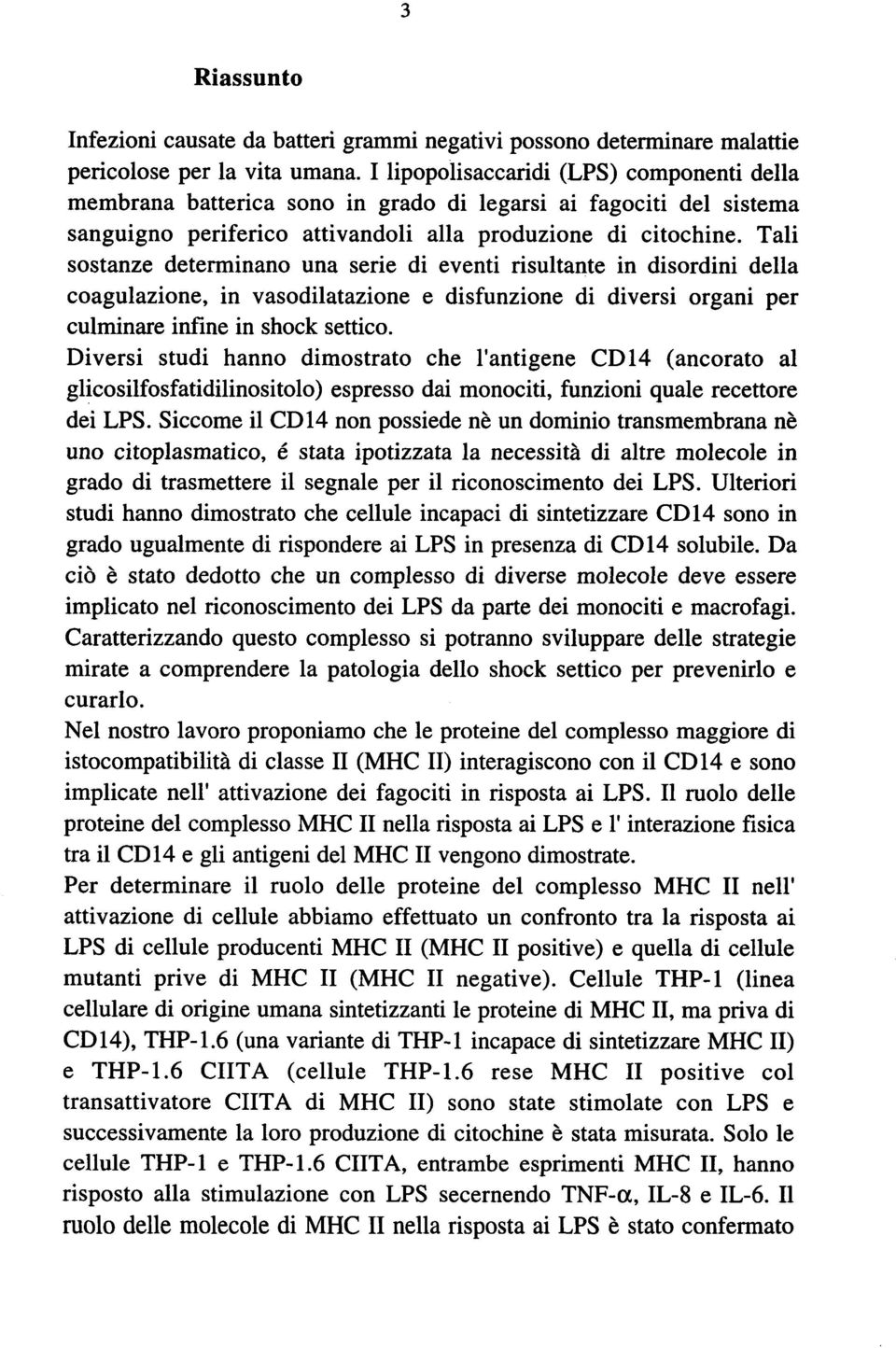 Tali sostanze determinano una serie di eventi risultante in disordini della coagulazione, in vasodilatazione e disfunzione di diversi organi per culminare inline in shock settico.