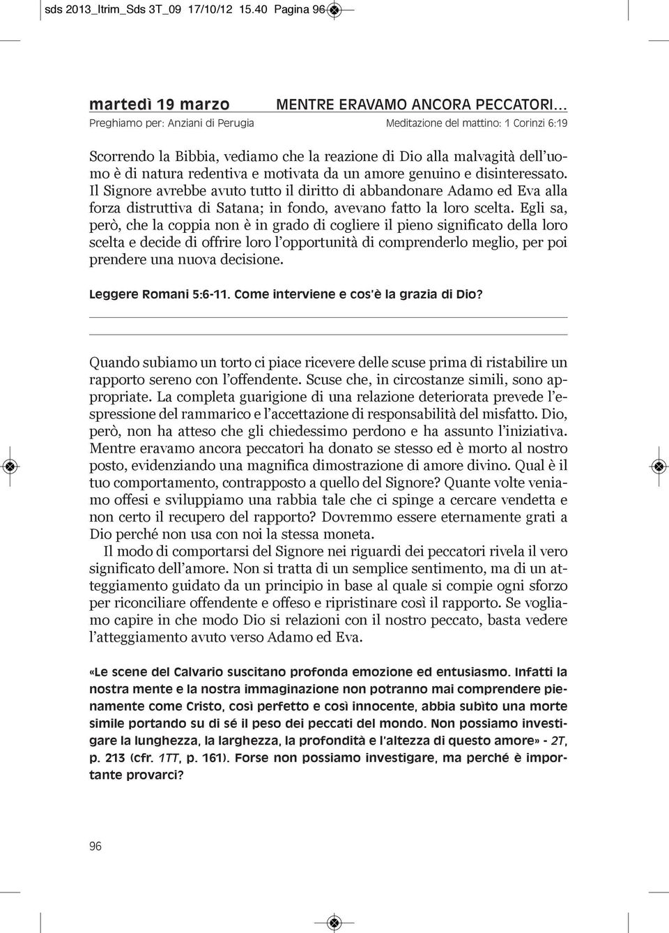 malvagità dell uomo è di natura redentiva e motivata da un amore genuino e disinteressato.