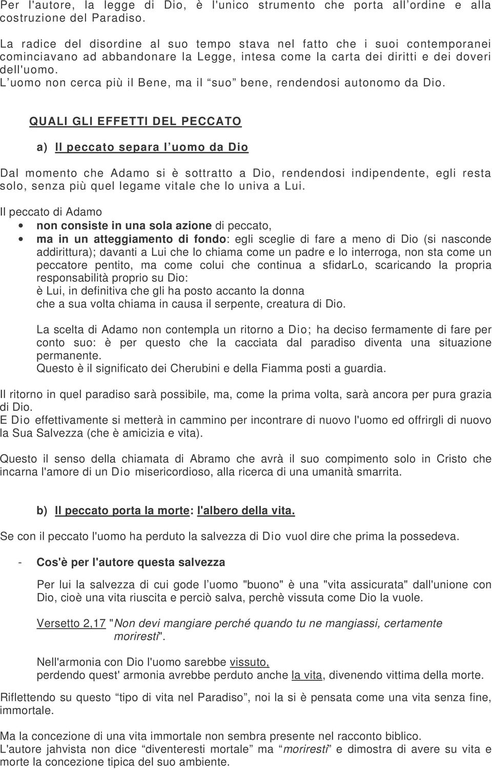 L uomo non cerca più il Bene, ma il suo bene, rendendosi autonomo da Dio.