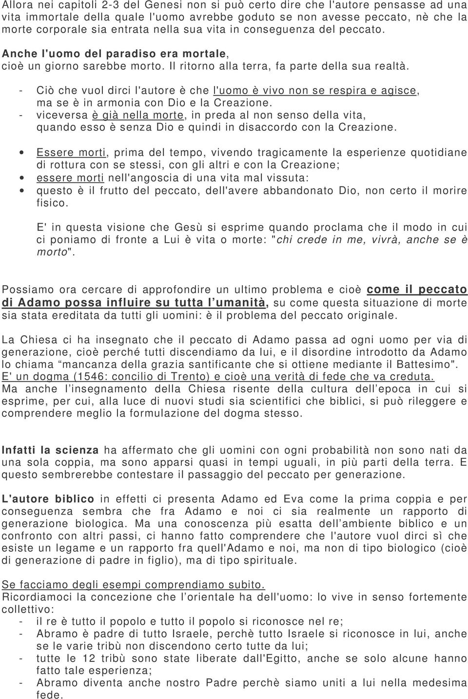 - Ciò che vuol dirci l'autore è che l'uomo è vivo non se respira e agisce, ma se è in armonia con Dio e la Creazione.