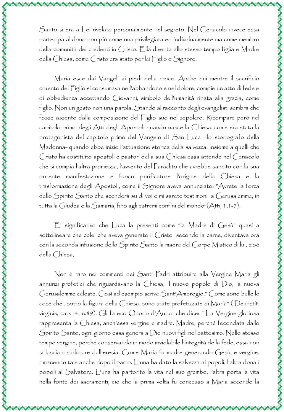 Anche qui mentre il sacrificio cruento del Figlio si consumava nell abbandono e nel dolore, compie un atto di fede e di obbedienza accettando Giovanni, simbolo dell umanità rinata alla grazia, come