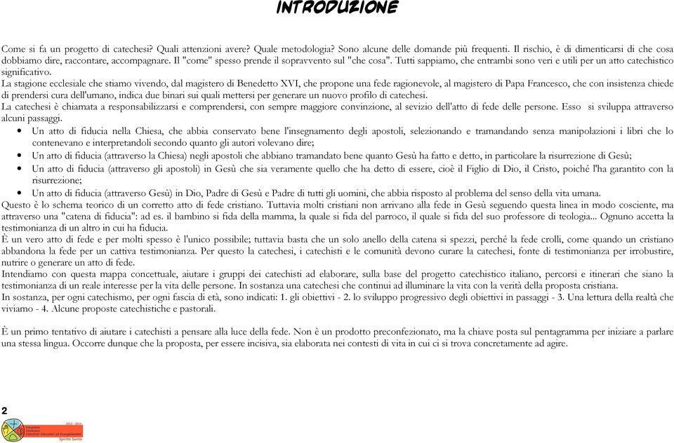 Tutti sappiamo, che entrambi sono veri e utili per un atto catechistico significativo.