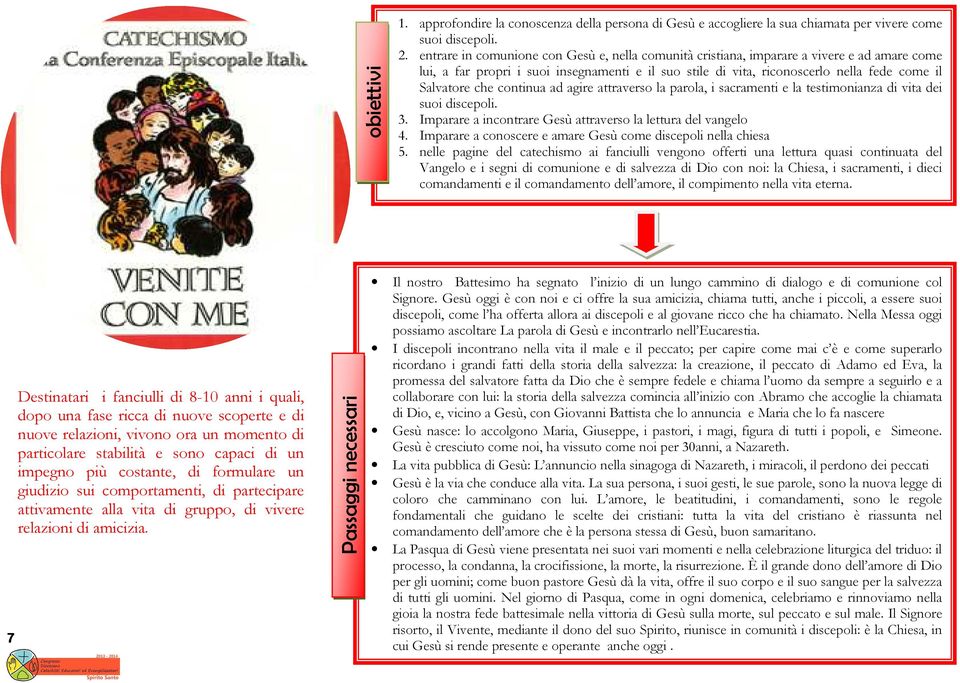 che continua ad agire attraverso la parola, i sacramenti e la testimonianza di vita dei suoi discepoli. 3. Imparare a incontrare Gesù attraverso la lettura del vangelo 4.