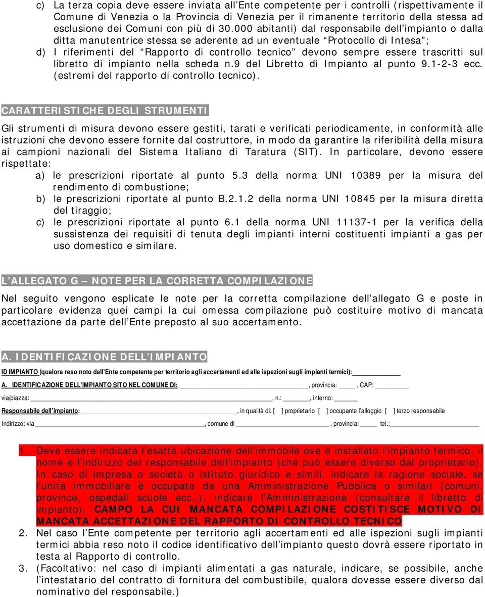 000 abitanti) dal responsabile dell impianto o dalla ditta manutentrice stessa se aderente ad un eventuale Protocollo di Intesa ; d) I riferimenti del Rapporto di controllo tecnico devono sempre