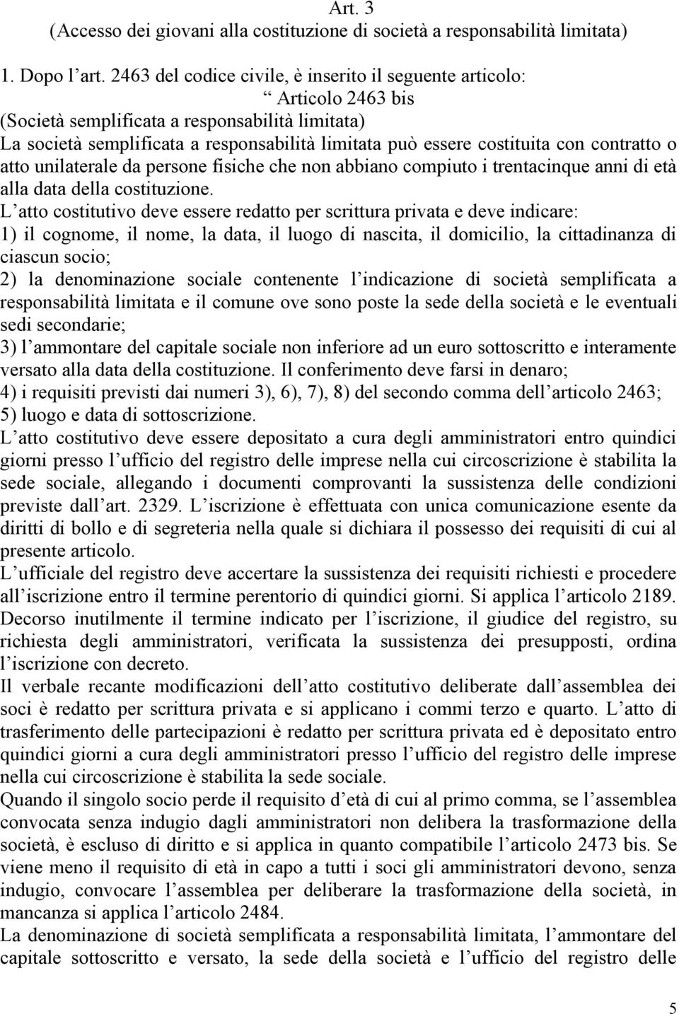 contratto o atto unilaterale da persone fisiche che non abbiano compiuto i trentacinque anni di età alla data della costituzione.