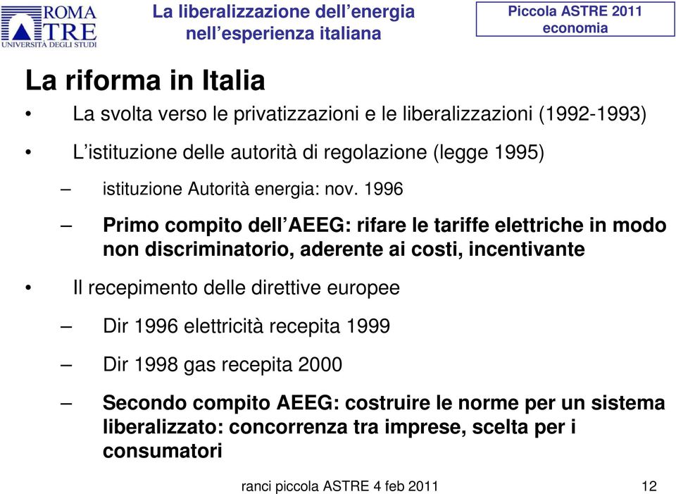 1996 Primo compito dell AEEG: rifare le tariffe elettriche in modo non discriminatorio, aderente ai costi, incentivante Il recepimento