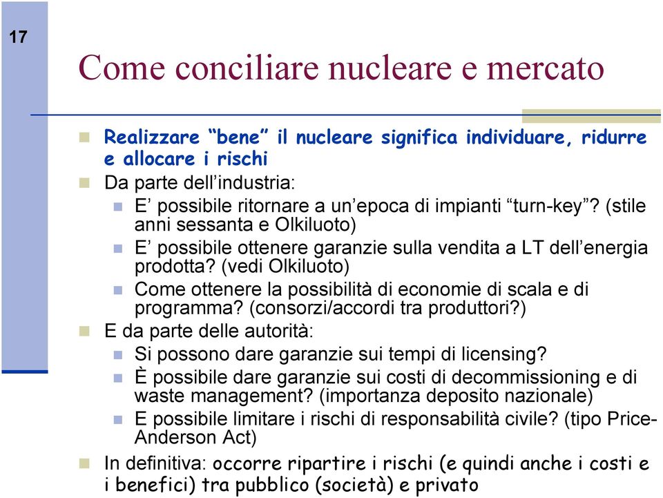 (consorzi/accordi tra produttori?) E da parte delle autorità: Si possono dare garanzie sui tempi di licensing? È possibile dare garanzie sui costi di decommissioning e di waste management?