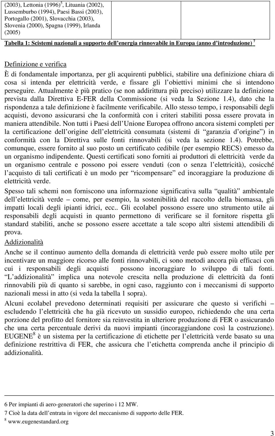 intenda per elettricità verde, e fissare gli l obiettivi minimi che si intendono perseguire.