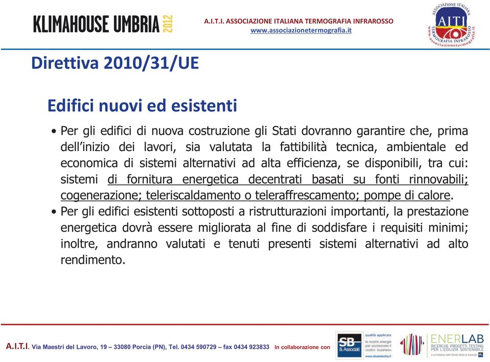 fonti rinnovabili; cogenerazione; teleriscaldamento o teleraffrescamento; pompe di calore.