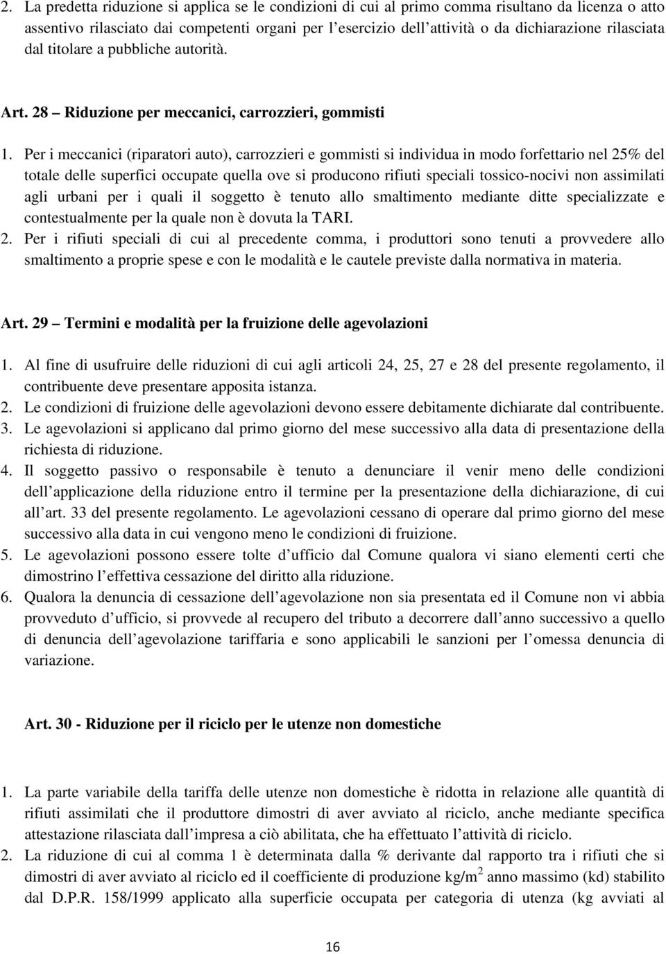 Per i meccanici (riparatori auto), carrozzieri e gommisti si individua in modo forfettario nel 25% del totale delle superfici occupate quella ove si producono rifiuti speciali tossico-nocivi non