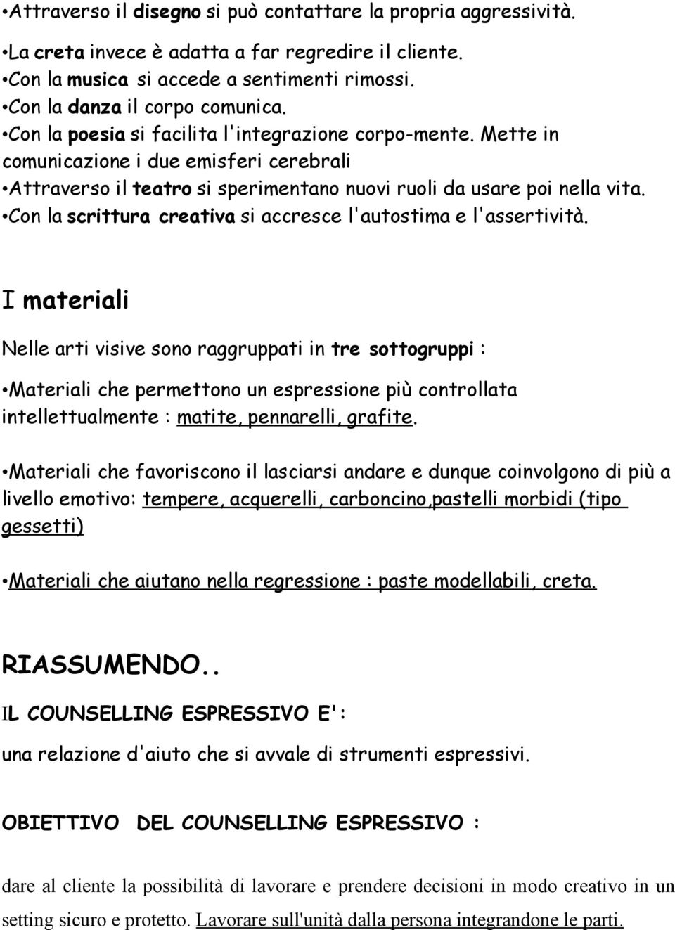 Con la scrittura creativa si accresce l'autostima e l'assertività.