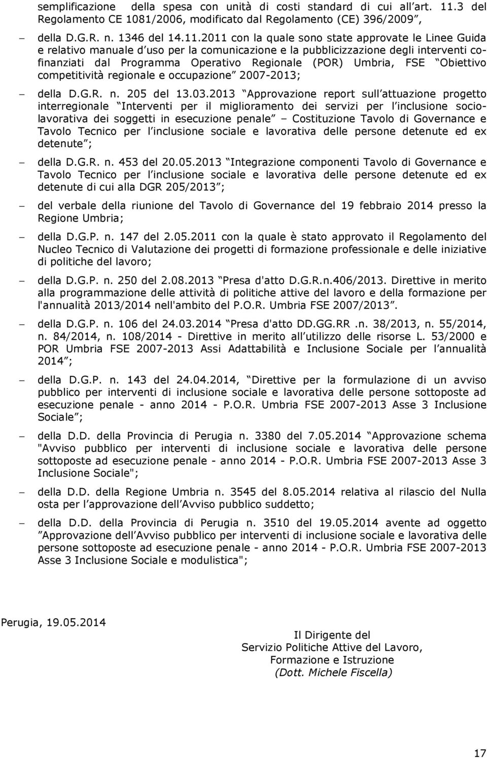 2011 con la quale sono state approvate le Linee Guida e relativo manuale d uso per la comunicazione e la pubblicizzazione degli interventi cofinanziati dal Programma Operativo Regionale (POR) Umbria,