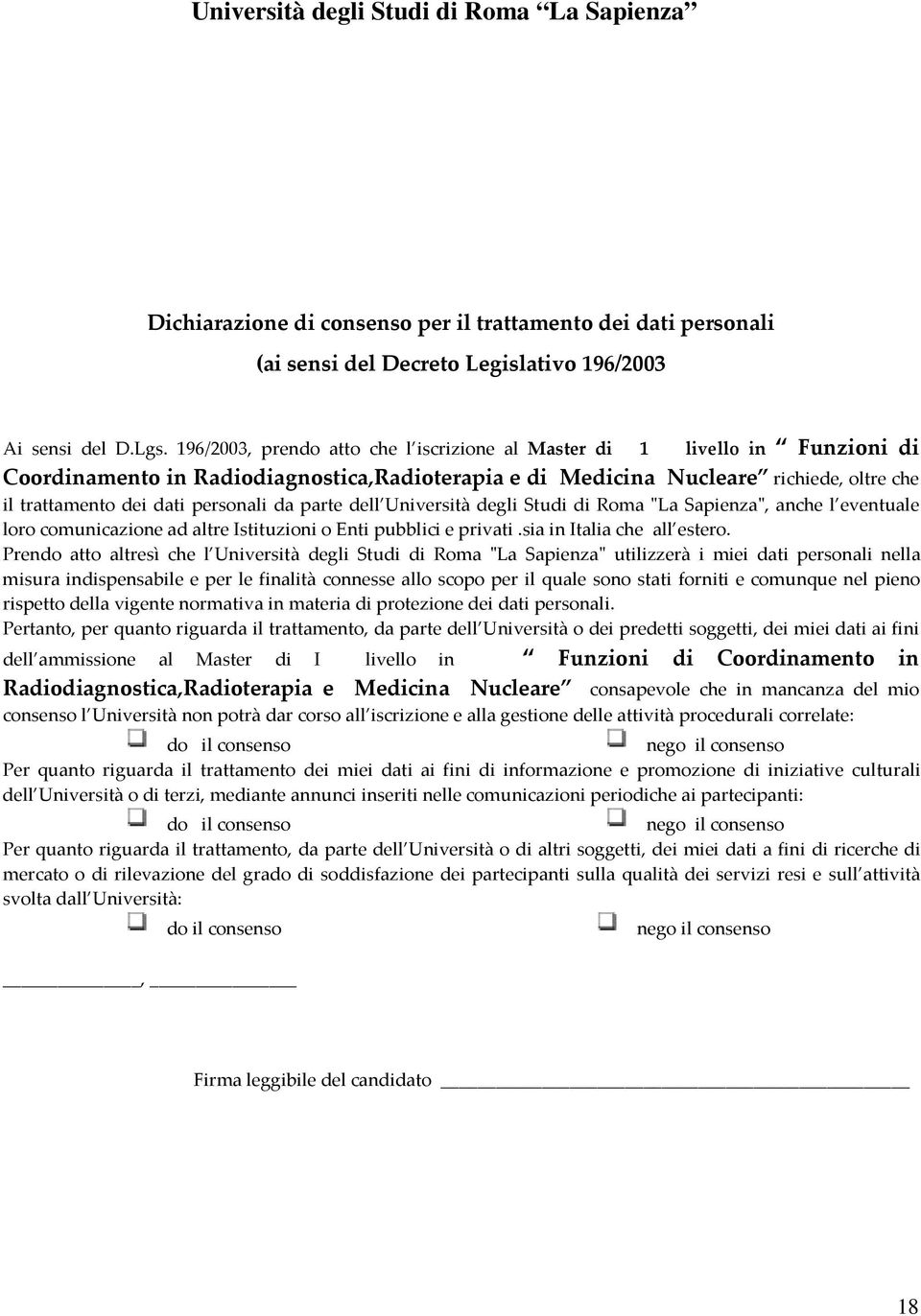 personali da parte dell Università degli Studi di Roma "La Sapienza", anche l eventuale loro comunicazione ad altre Istituzioni o Enti pubblici e privati.sia in Italia che all estero.