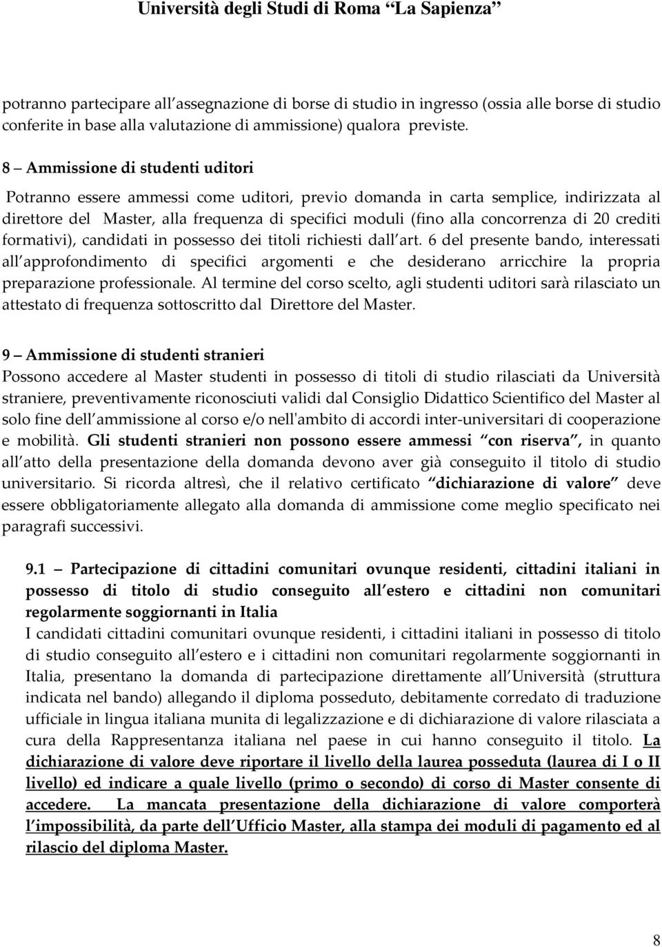 di 20 crediti formativi), candidati in possesso dei titoli richiesti dall art.