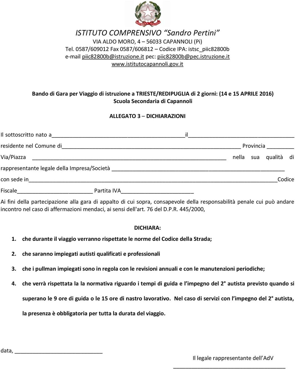 445/2000, DICHIARA: 1. che durante il viaggio verranno rispettate le norme del Codice della Strada; 2. che saranno impiegati autisti qualificati e professionali 3.