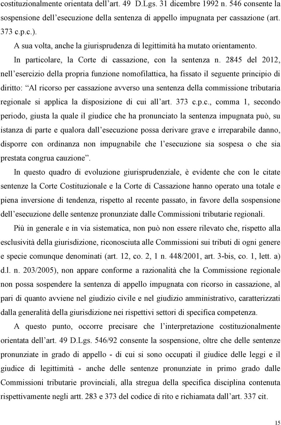 2845 del 2012, nell esercizio della propria funzione nomofilattica, ha fissato il seguente principio di diritto: Al ricorso per cassazione avverso una sentenza della commissione tributaria regionale