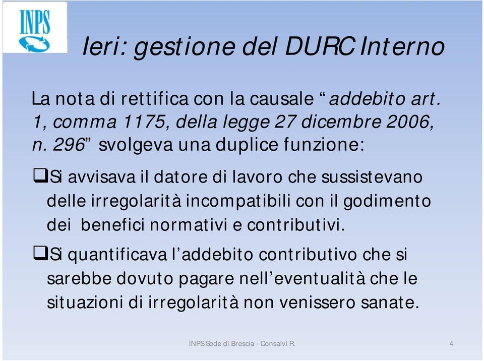 296 svolgeva una duplice funzione: Si avvisava il datore di lavoro che sussistevano delle irregolarità incompatibili con