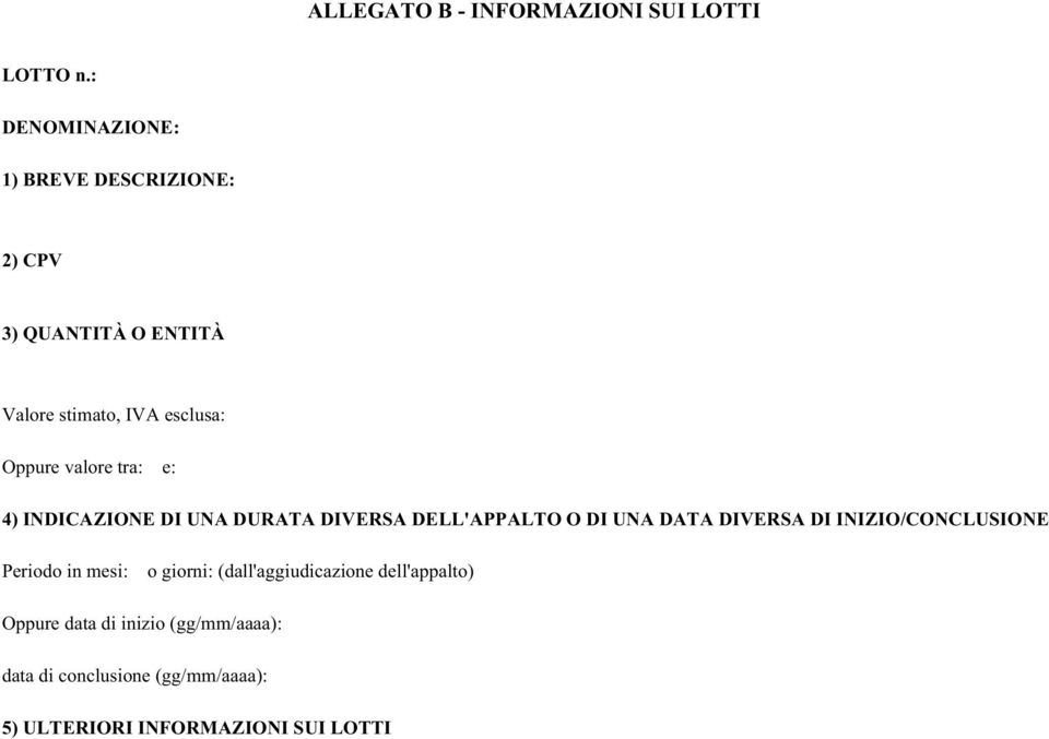 valore tra: e: 4) INDICAZIONE DI UNA DURATA DIVERSA DELL'APPALTO O DI UNA DATA DIVERSA DI