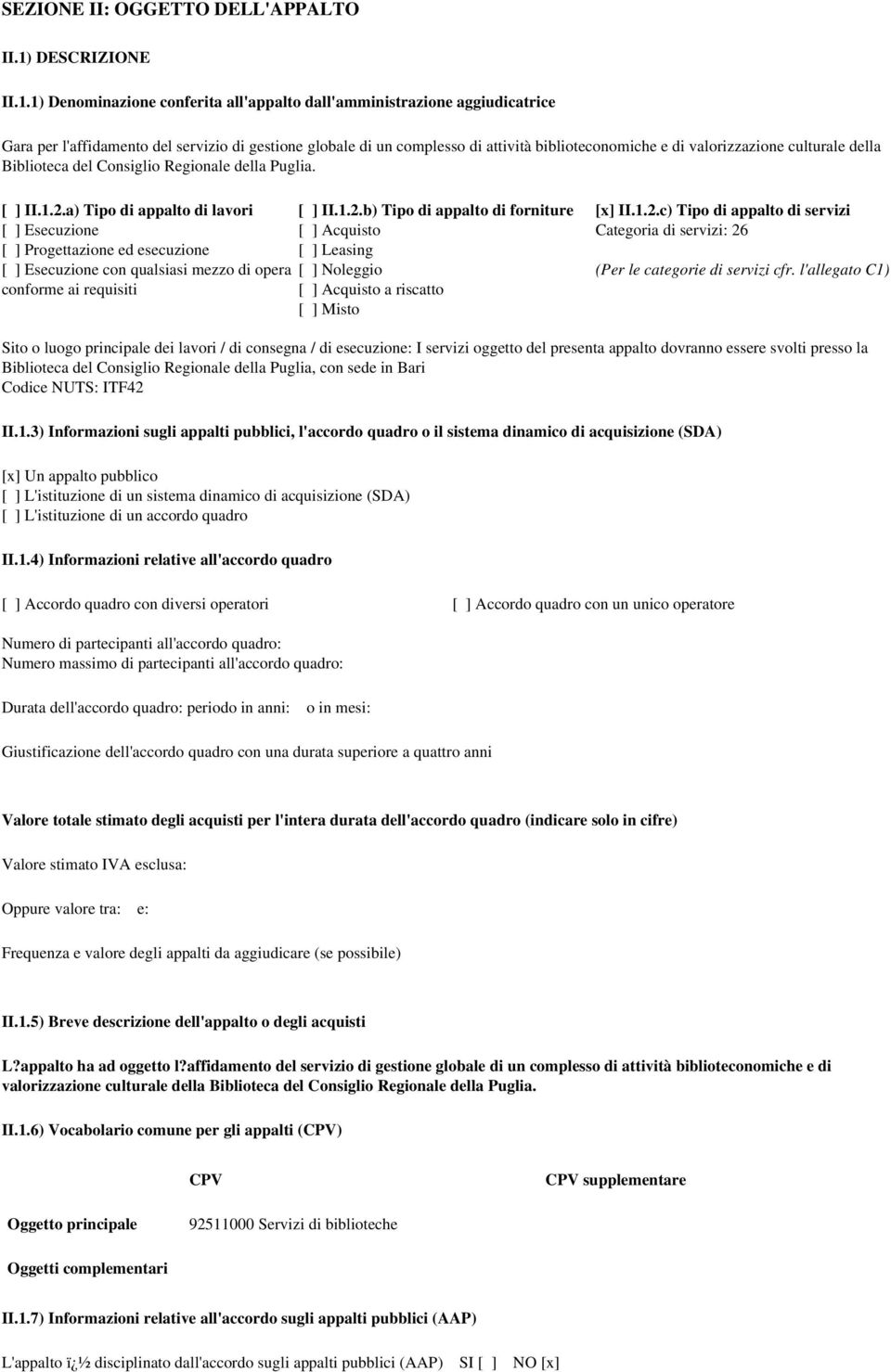 1) Denominazione conferita all'appalto dall'amministrazione aggiudicatrice Gara per l'affidamento del servizio di gestione globale di un complesso di attività biblioteconomiche e di valorizzazione