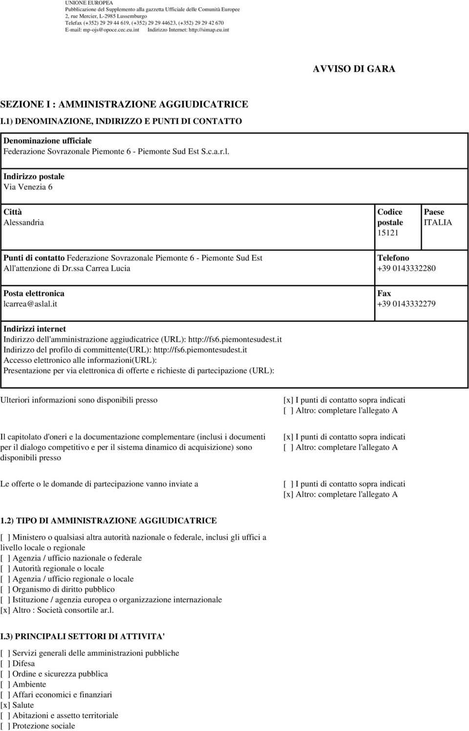 1) DENOMINAZIONE, INDIRIZZO E PUNTI DI CONTATTO Denominazione ufficiale